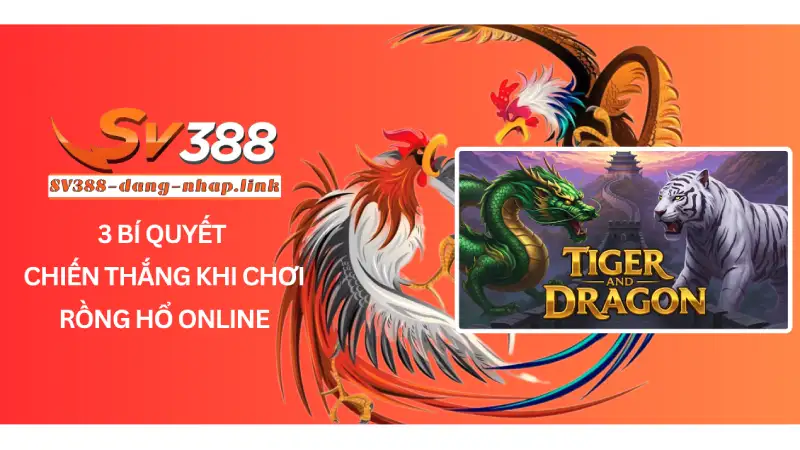3 Bí Quyết Chiến Thắng Khi Chơi Rồng Hổ Online