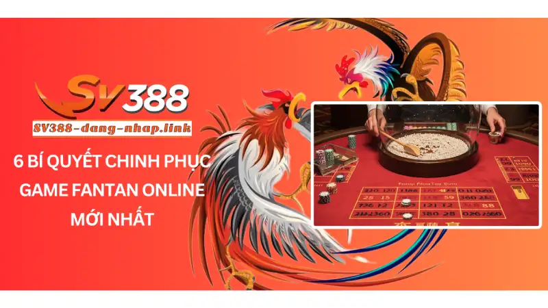 6 Bí Quyết Chinh Phục Game Fantan Online Mới Nhất