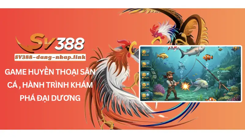 Game huyền thoại săn cá - Hành trình khám phá đại dương
