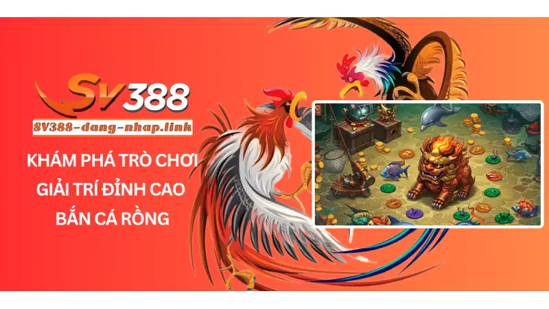 Khám Phá Trò Chơi Giải Trí Đỉnh Cao Bắn Cá Rồng