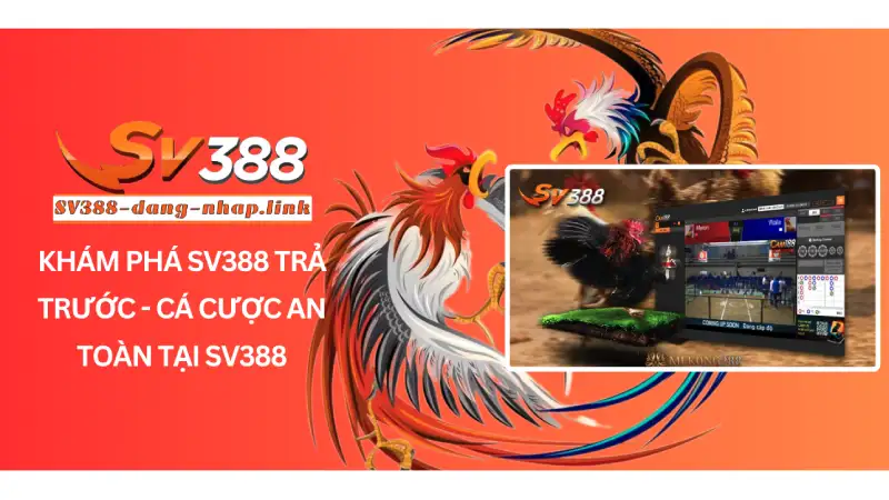 Khám phá SV388 trả trước - Cá cược an toàn tại SV388