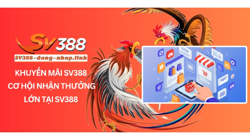 Khuyến mãi SV388 - Cơ hội nhận thưởng lớn tại SV388
