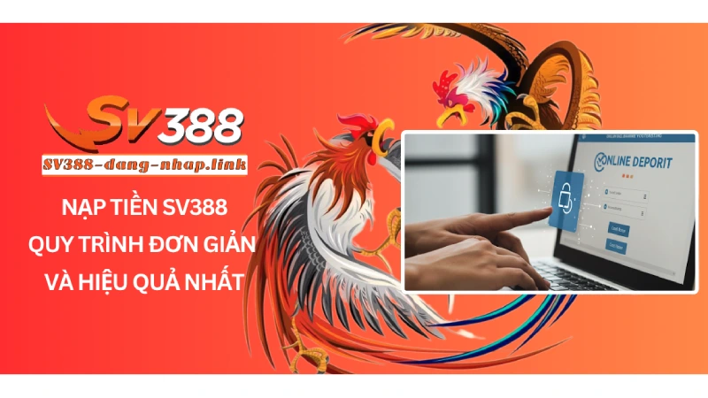 Nạp tiền SV388 - Quy trình đơn giản và hiệu quả nhất