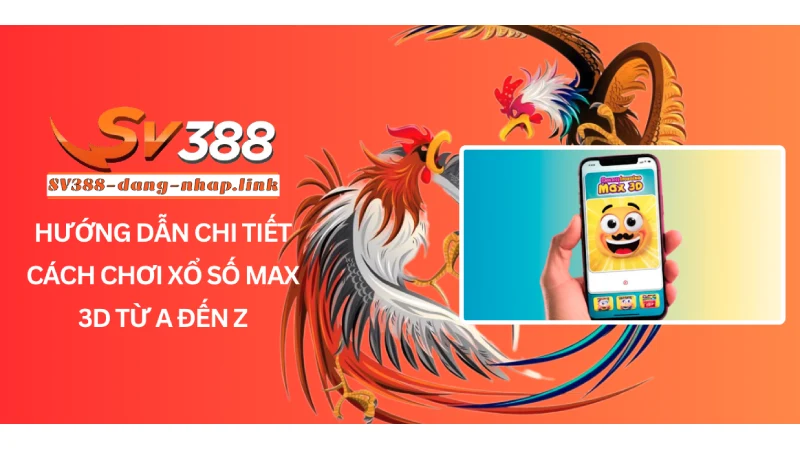 Hướng Dẫn Chi Tiết Cách Chơi Xổ Số Max 3D Từ A đến Z