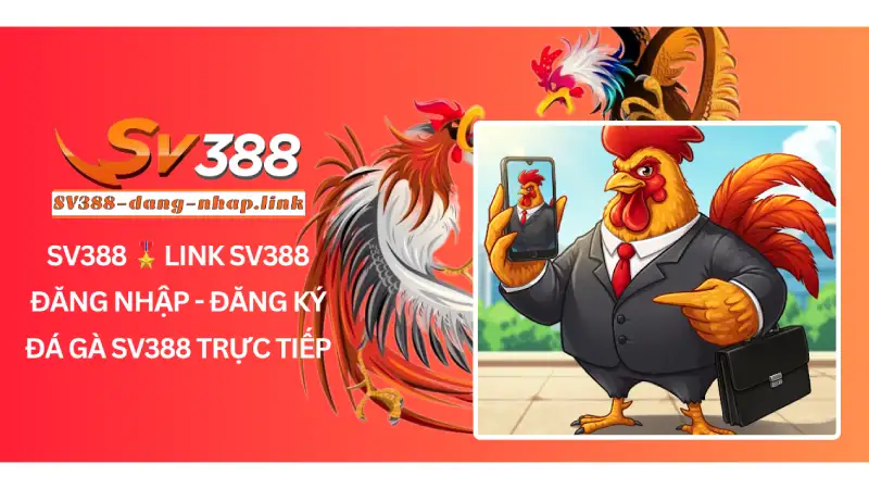SV388 🎖️ LINK SV388 ĐĂNG NHẬP – ĐĂNG KÝ ĐÁ GÀ SV388 TRỰC TIẾP