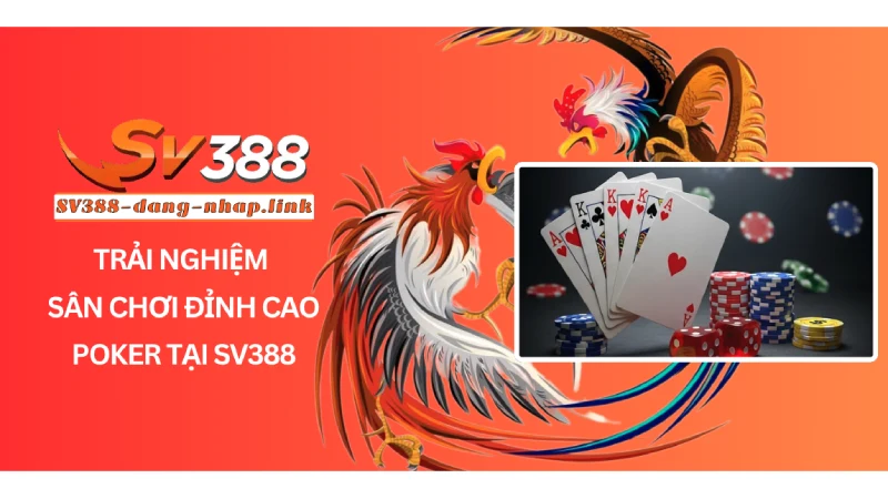 Trải Nghiệm Sân Chơi Đỉnh Cao Poker Tại SV388