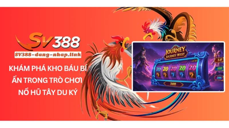 Khám Phá Kho Báu Bí Ẩn Trong Trò Chơi Nổ Hũ Tây Du Ký