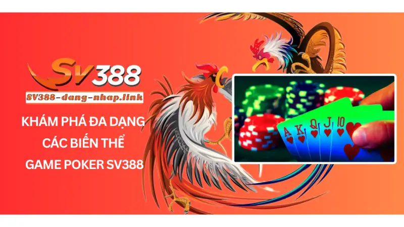 Khám phá đa dạng các biến thể game poker SV388