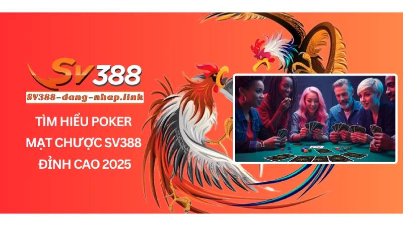 Tìm Hiểu Poker Mạt Chược SV388 Đỉnh Cao 2025