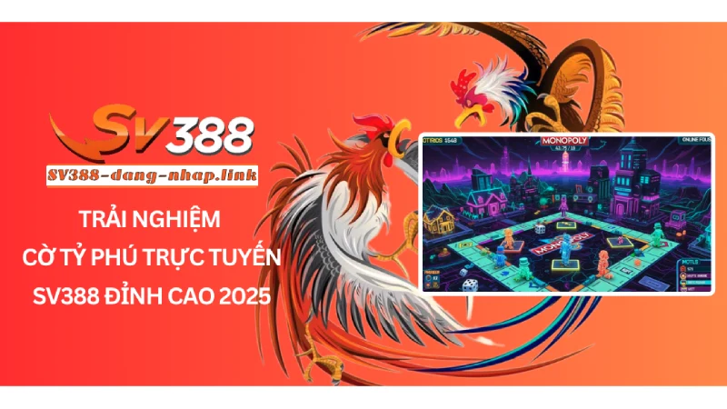 Trải nghiệm Cờ tỷ phú trực tuyến SV388 đỉnh cao 2025